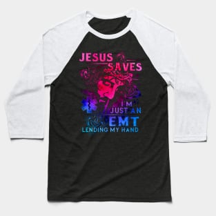 Jesus Saves I'm Just An EMT Lending My Hand Baseball T-Shirt